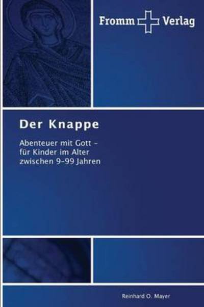 Cover for Reinhard O. Mayer · Der Knappe: Abenteuer Mit Gott -  Für Kinder Im Alter  Zwischen 9-99 Jahren (Taschenbuch) [German edition] (2013)