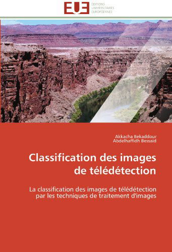 Cover for Abdelhaffidh Bessaid · Classification Des Images De Télédétection: La Classification Des Images De Télédétection  Par Les Techniques De Traitement D'images (Paperback Book) [French edition] (2018)