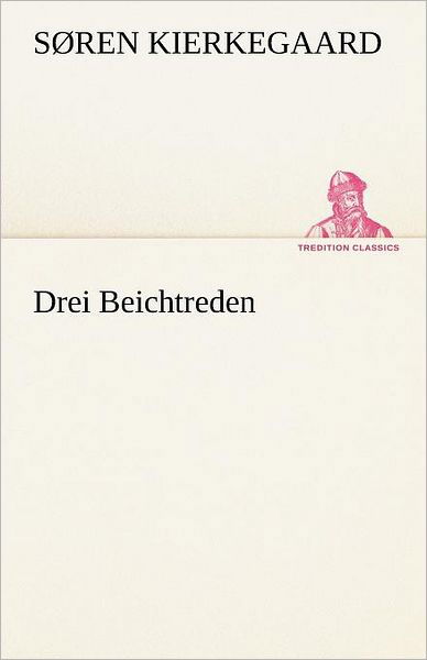 Cover for Søren Kierkegaard · Drei Beichtreden (Tredition Classics) (German Edition) (Paperback Book) [German edition] (2012)