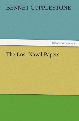 The Lost Naval Papers (Tredition Classics) - Bennet Copplestone - Bøger - tredition - 9783842425286 - 6. november 2011