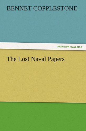 The Lost Naval Papers (Tredition Classics) - Bennet Copplestone - Kirjat - tredition - 9783842425286 - sunnuntai 6. marraskuuta 2011