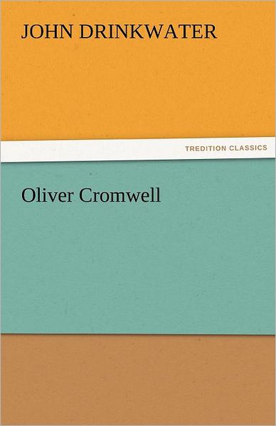 John Drinkwater · Oliver Cromwell (Tredition Classics) (Paperback Book) (2011)