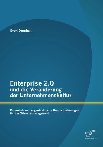 Cover for Sven Dembski · Enterprise 2.0 Und Die Veränderung Der Unternehmenskultur: Potenziale Und Organisationale Herausforderungen Für Das Wissensmanagement (Paperback Book) [German edition] (2013)