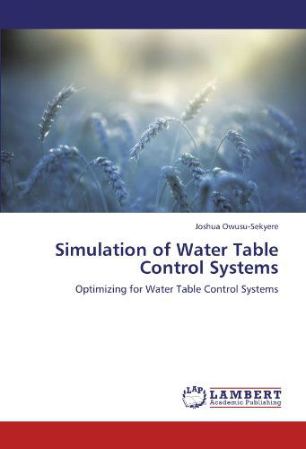 Cover for Joshua Owusu-sekyere · Simulation of Water Table Control Systems: Optimizing for Water Table Control Systems (Paperback Book) (2011)