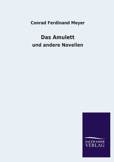 Das Amulett - Conrad Ferdinand Meyer - Books - Salzwasser-Verlag GmbH - 9783846034286 - April 29, 2013