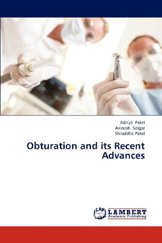 Obturation and Its Recent Advances - Shraddha Patel - Książki - LAP LAMBERT Academic Publishing - 9783846513286 - 10 grudnia 2012