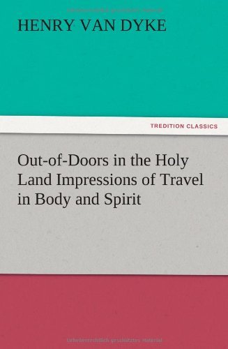 Out-of-doors in the Holy Land Impressions of Travel in Body and Spirit - Henry Van Dyke - Książki - TREDITION CLASSICS - 9783847219286 - 13 grudnia 2012
