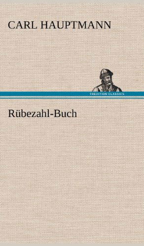 Rubezahl-buch - Carl Hauptmann - Books - TREDITION CLASSICS - 9783847251286 - May 12, 2012
