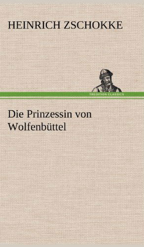 Cover for Heinrich Zschokke · Die Prinzessin Von Wolfenbuttel (Hardcover Book) [German edition] (2012)