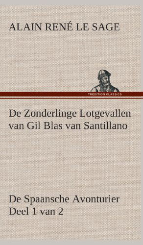 Cover for Alain Rene Le Sage · De Zonderlinge Lotgevallen Van Gil Blas Van Santillano De Spaansche Avonturier, Deel 1 Van 2 (Inbunden Bok) [Dutch edition] (2013)