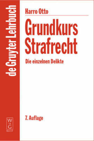 Cover for Harro Otto · Grundkurs Strafrecht: Die Einzelnen Delikte (De Gruyter Lehrbuch) (German Edition) (Paperback Book) [German, 7th edition] (2005)