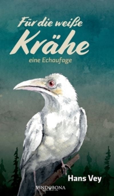 Cover for Hans Vey · Fur die weisse Krahe: eine Echaufage (Hardcover Book) (2022)