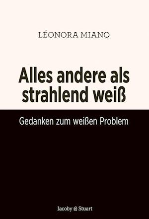 Alles andere als strahlend weiß - Léonora Miano - Kirjat - Verlagshaus Jacoby & Stuart - 9783964282286 - maanantai 1. huhtikuuta 2024