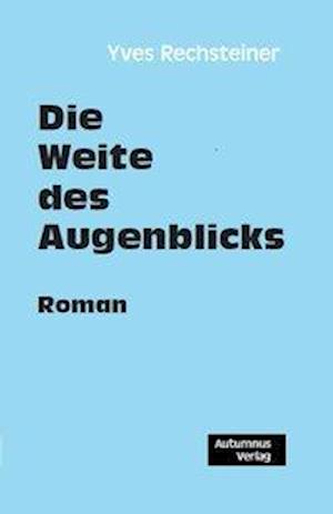 Cover for Rechsteiner · Die Weite des Augenblicks (Book)