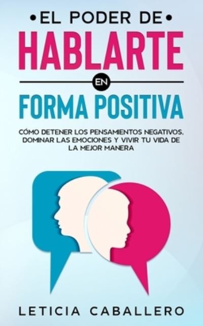 Cover for Leticia Caballero · El poder de hablarte en forma positiva (Pocketbok) (2021)