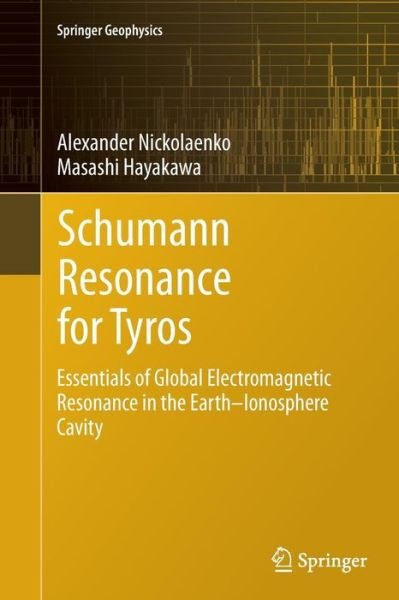Alexander Nickolaenko · Schumann Resonance for Tyros: Essentials of Global Electromagnetic Resonance in the Earth-Ionosphere Cavity - Springer Geophysics (Paperback Bog) [Softcover reprint of the original 1st ed. 2014 edition] (2016)