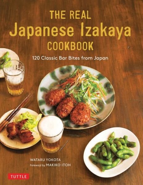Cover for Wataru Yokota · The Real Japanese Izakaya Cookbook: 120 Classic Bar Bites from Japan (Hardcover Book) (2019)
