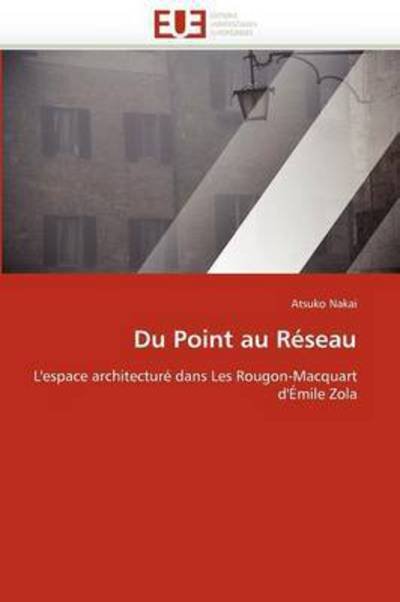 Cover for Atsuko Nakai · Du Point Au Réseau: L'espace Architecturé Dans Les Rougon-macquart D'émile Zola (Paperback Bog) [French edition] (2018)