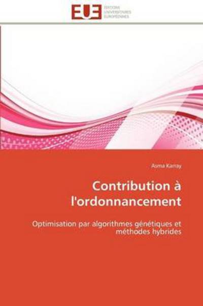 Cover for Asma Karray · Contribution À L'ordonnancement: Optimisation Par Algorithmes Génétiques et Méthodes Hybrides (Paperback Bog) [French edition] (2018)
