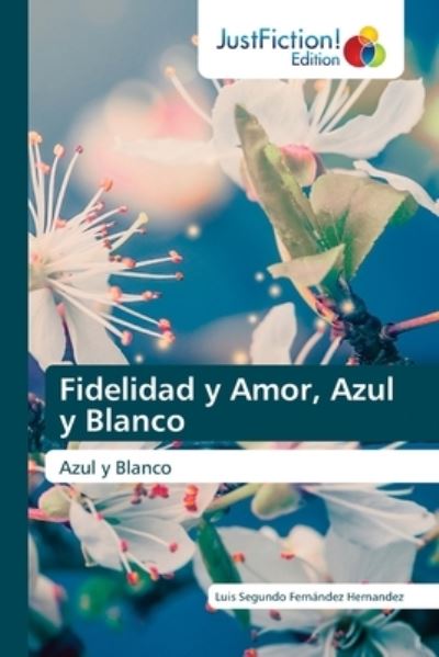 Cover for Luis Segundo Fernandez Hernandez · Fidelidad y Amor, Azul y Blanco (Paperback Book) (2021)