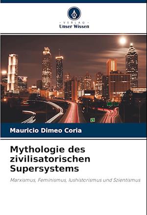 Cover for Mauricio Dimeo Coria · Mythologie des zivilisatorischen Supersystems (Paperback Book) (2021)