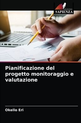 Pianificazione del progetto monitoraggio e valutazione - Okello Eri - Livros - Edizioni Sapienza - 9786204044286 - 27 de agosto de 2021
