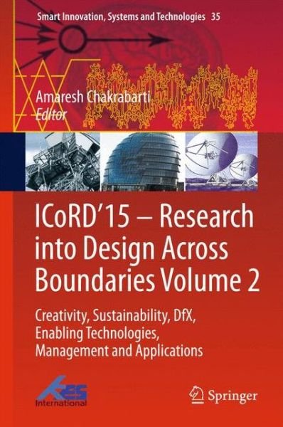 Cover for Amaresh Chakrabarti · ICoRD'15 - Research into Design Across Boundaries Volume 2: Creativity, Sustainability, DfX, Enabling Technologies, Management and Applications - Smart Innovation, Systems and Technologies (Hardcover Book) [2015 edition] (2015)