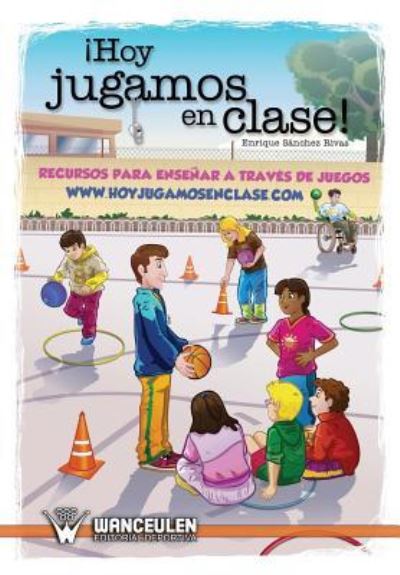 Hoy jugamos en clase - Enrique Sánchez Rivas - Książki - Wanceulen S.L. - 9788499932286 - 9 lutego 2011