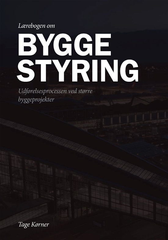Lærebogen Om Byggestyring - Tage Kørner - Bøger - Underskoven - 9788792662286 - 6. maj 2011