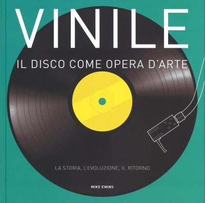 Vinile. Il Disco Come Opera D'arte. La Storia, L'evoluzione, Il Ritorno - Mike Evans - Film -  - 9788874551286 - 