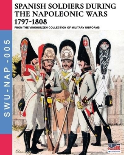 Cover for Luca Stefano Cristini · Spanish soldiers during the Napoleonic wars 1797-1808 (Pocketbok) (2019)