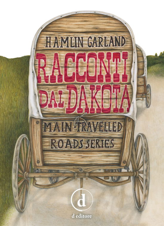 Cover for Hamlin Garland · Racconti Dal Dakota. Main-Travelled Roads Series. Ediz. Integrale (Book)