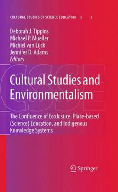 Cultural Studies and Environmentalism: The Confluence of EcoJustice, Place-based (Science) Education, and Indigenous Knowledge Systems - Cultural Studies of Science Education - Deborah Tippins - Bücher - Springer - 9789048139286 - 18. August 2010