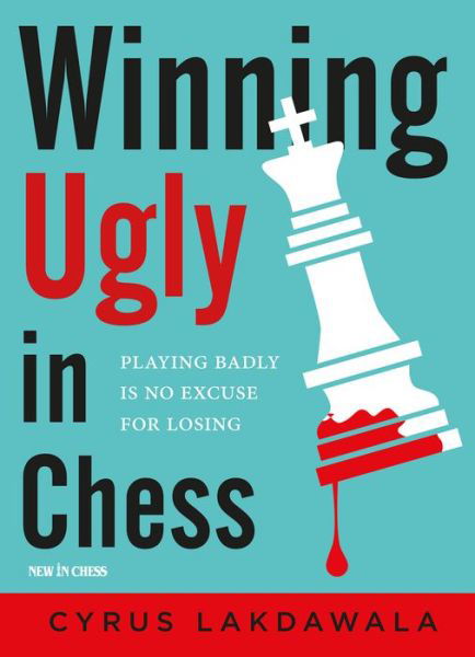 Winning Ugly in Chess: Playing Badly is No Excuse for Losing - Cyrus Lakdawala - Livros - New In Chess - 9789056918286 - 4 de junho de 2019