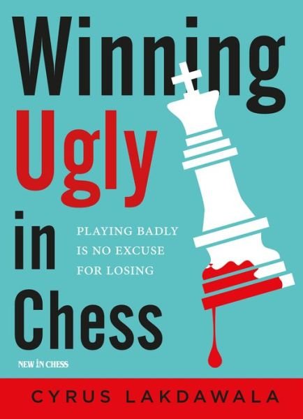 Winning Ugly in Chess: Playing Badly is No Excuse for Losing - Cyrus Lakdawala - Bøger - New In Chess - 9789056918286 - 4. juni 2019