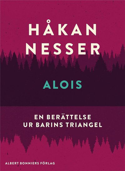 Alois : En berättelse ur Barins triangel - Håkan Nesser - Books - Albert Bonniers Förlag - 9789100158286 - November 2, 2015