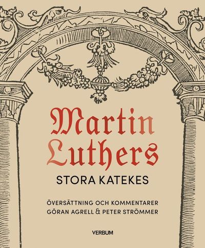 Cover for Peter Strömmer Göran Agrell · Martin Luthers stora katekes, kommenterad (Hardcover Book) [Ned edition] (2025)