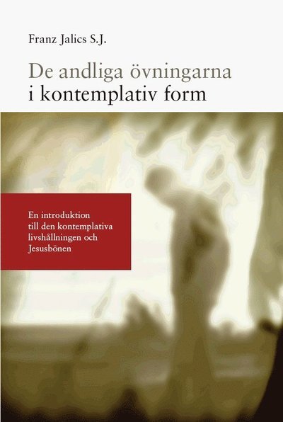 Cover for Bengt Almstedt · De andliga övningarna i kontemplativ form : en introduktion till den kontemplativa livshållningen och Jesusbönen (Bog) (2009)