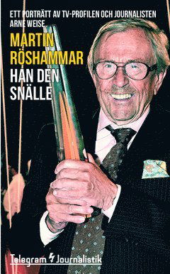 Cover for Martin Röshammar · Telegram Journalistik: Han den snälle : ett porträtt av tv-profilen och journalisten Arne Weise (Book) (2015)