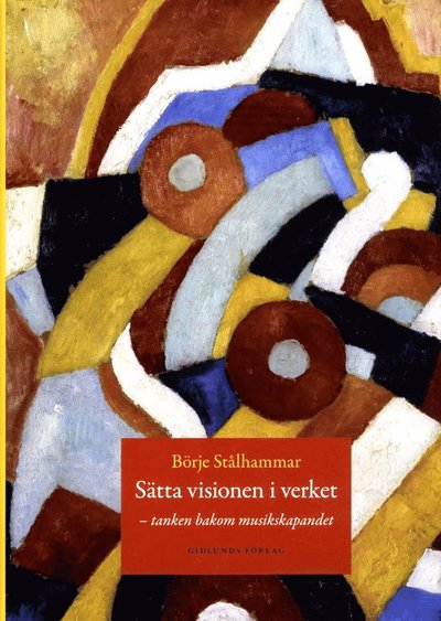 Cover for Börje Stålhammar · Sätta visionen i verket : tanken bakom musikskapandet (Hardcover Book) (2015)