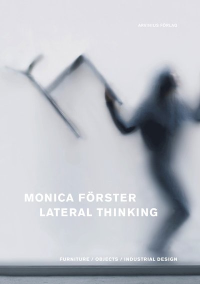 Monica Förster : lateral thinking - Cristina Morozzi - Books - Arvinius Förlag - 9789185689286 - February 14, 2013