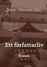 Cover for Sven Wernström · Ett författarliv : roman (Paperback Book) (2009)