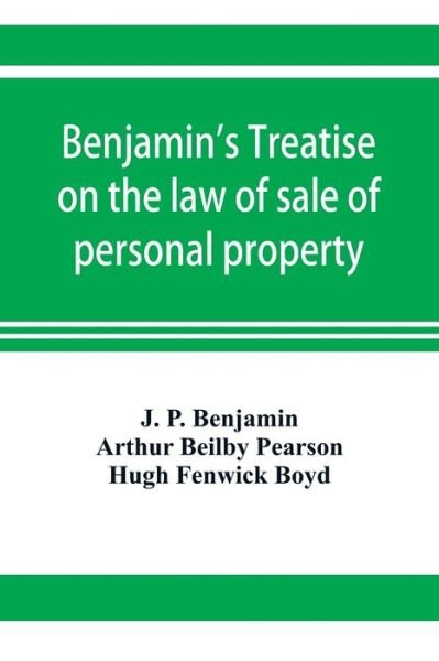 Cover for J P Benjamin · Benjamin's Treatise on the law of sale of personal property, with references to the American decisions, and to the French code and civil law (Paperback Bog) (2019)