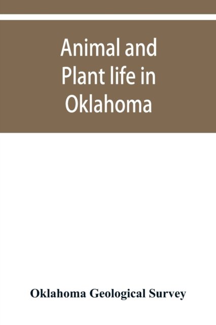 Cover for Oklahoma Geological Survey · Animal and plant life in Oklahoma (Paperback Bog) (2019)