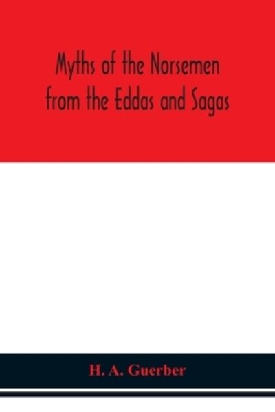 Myths of the Norsemen from the Eddas and Sagas - H a Guerber - Bøger - Alpha Edition - 9789354151286 - 14. september 2020