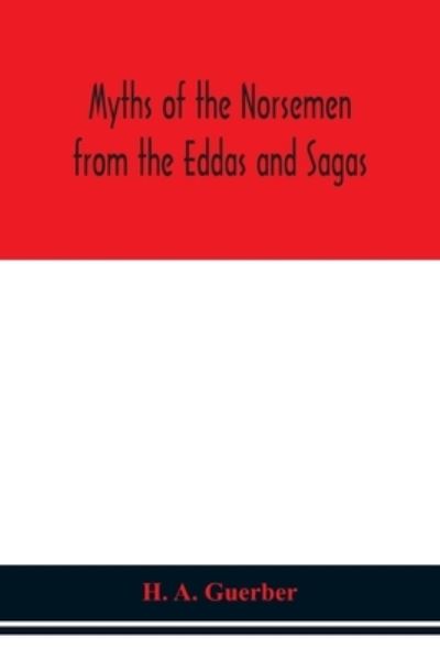 Myths of the Norsemen from the Eddas and Sagas - H a Guerber - Books - Alpha Edition - 9789354151286 - September 14, 2020
