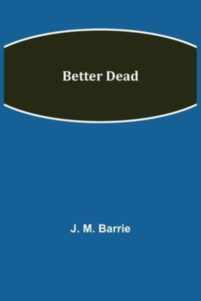 Cover for J M Barrie · Better Dead (Taschenbuch) (2021)