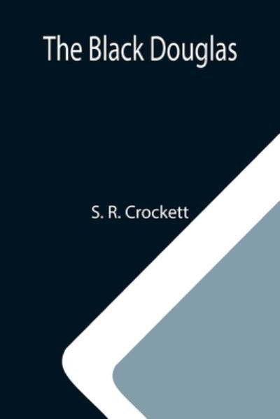 Cover for S R Crockett · The Black Douglas (Pocketbok) (2021)