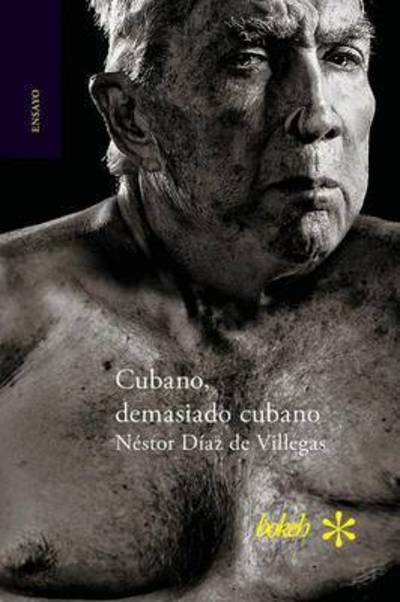 Cubano, Demasiado Cubano - Nestor Diaz De Villegas - Boeken - Bokeh - 9789491515286 - 2 september 2015