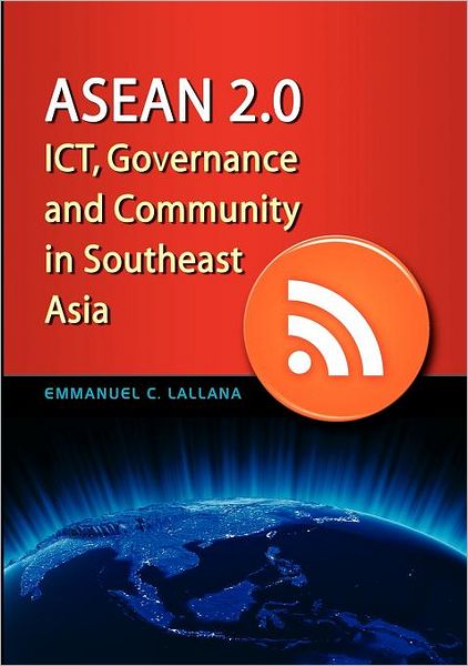 Cover for Emmanuel C. Lallana · ASEAN 2.0: ICT, Governance and Community in Southeast Asia (Paperback Book) (2011)